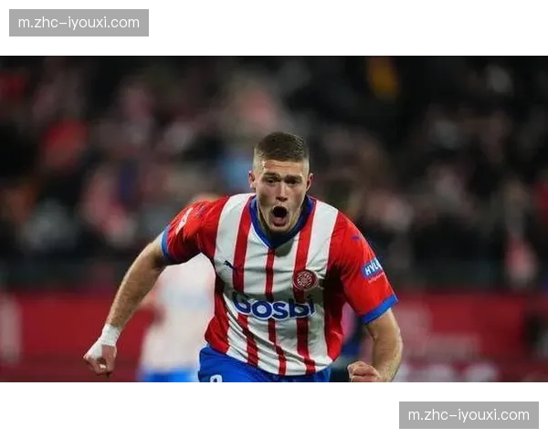 赫罗纳阵地战渗透能力 齐甘科夫前场组织串联作用评估